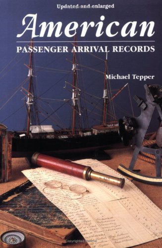 American Passenger Arrival Records: Guide to Immigrant Arrivals at US Ports by Sail & Steam | Michael Tepper (1999) | Genealogy Research & Family History Documentation