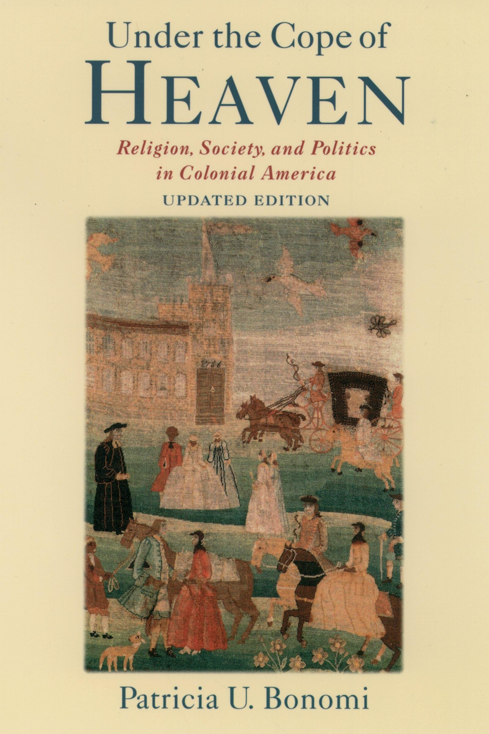 Under the Cope of Heaven: Religion, Society and Politics in Colonial America - Historical Book for US History Studies & Academic Research