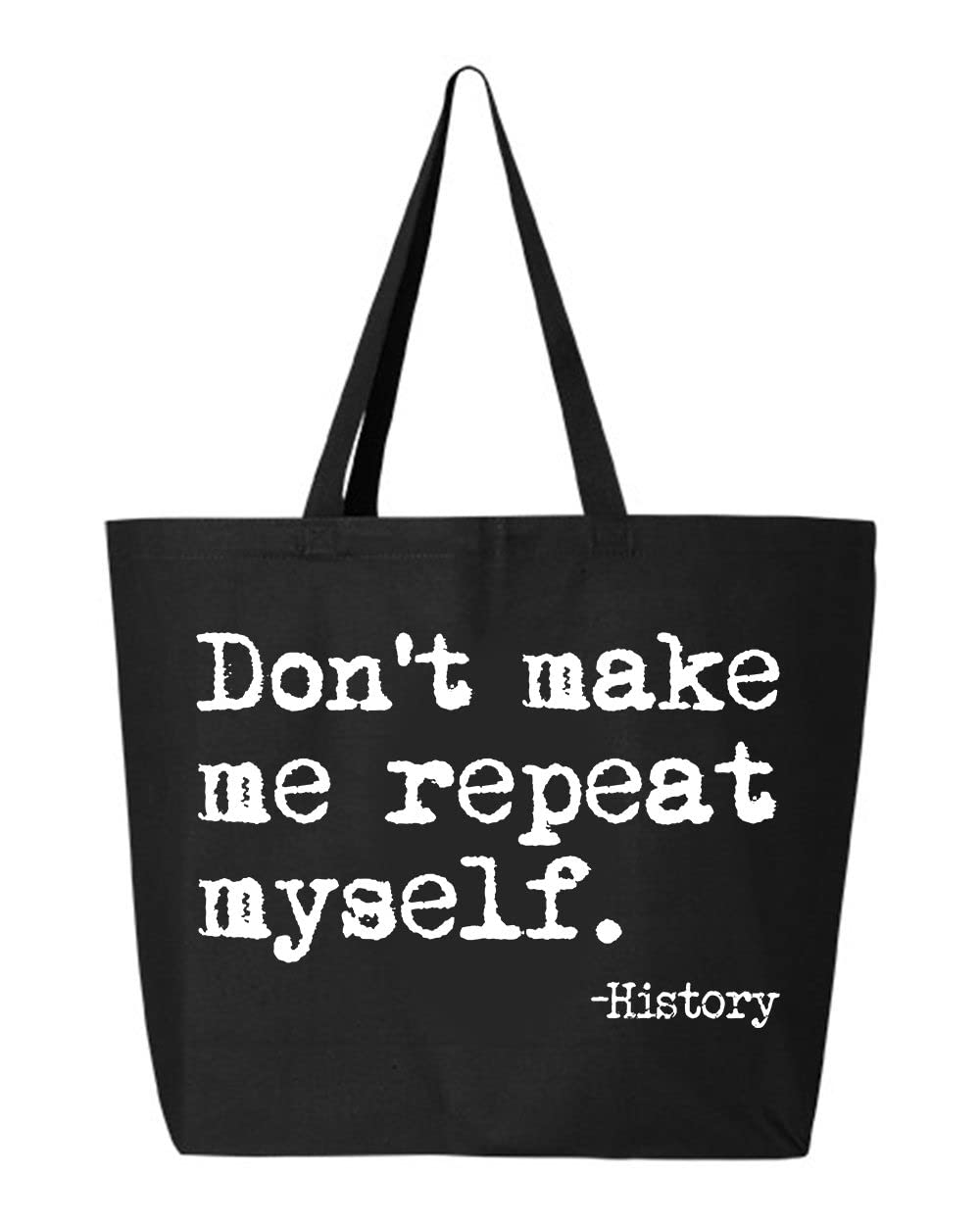 Don't Make Me Repeat Myself History Jumbo Heavy Canvas Tote Bag - Reusable Eco-Friendly Grocery Shopping Bag for Women & Men - Perfect for Groceries, Beach, Work & Daily Errands