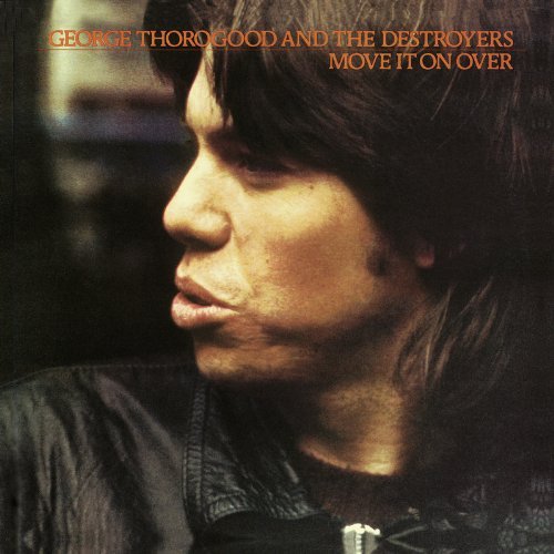 Move It on Over by George Thorogood & Destroyers - Classic Rock Album for Road Trips, Parties & Music Lovers