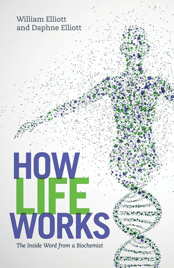 How Life Works: The Inside Word from a Biochemist - Explore the Science of Life for Students, Educators & Science Enthusiasts