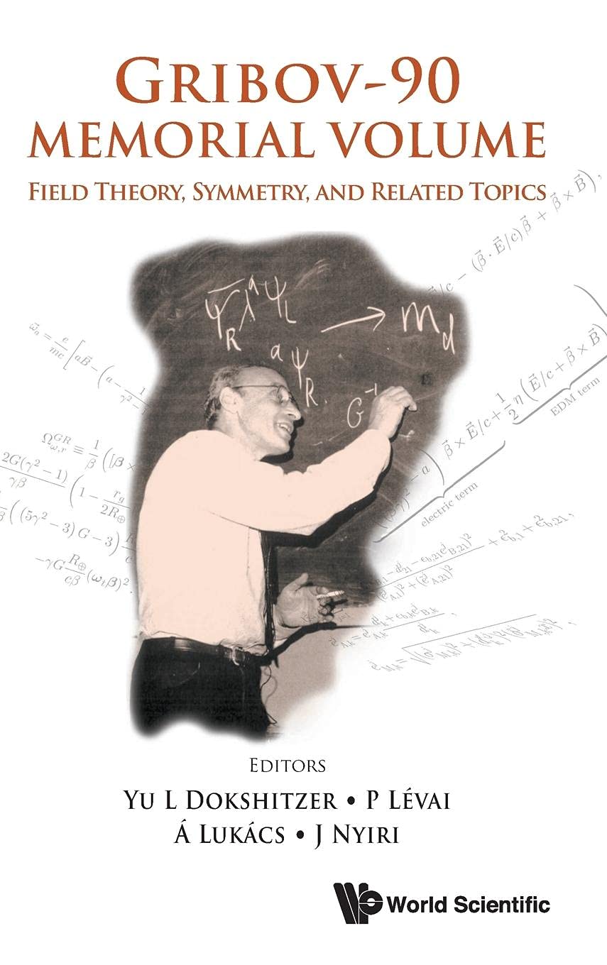 GRIBOV-90 Memorial Volume: Field Theory, Symmetry & Quantum Physics - Proceedings of the V.N. Gribov Memorial Workshop | Theoretical Physics Research Book | Perfect for Physicists, Researchers & Science Enthusiasts