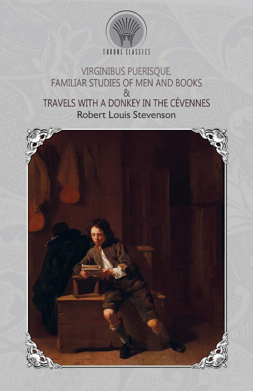 Virginibus Puerisque, Familiar Studies of Men and Books & Travels with a Donkey in the Cévennes - Throne Classics Hardcover Edition | Classic Literature Collection | Perfect for Book Lovers & Literary Enthusiasts
