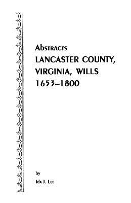 Abstracts of Lancaster County Virginia Wills 1653-1800 | Historical Genealogy Records for Ancestry Research & Family History Studies