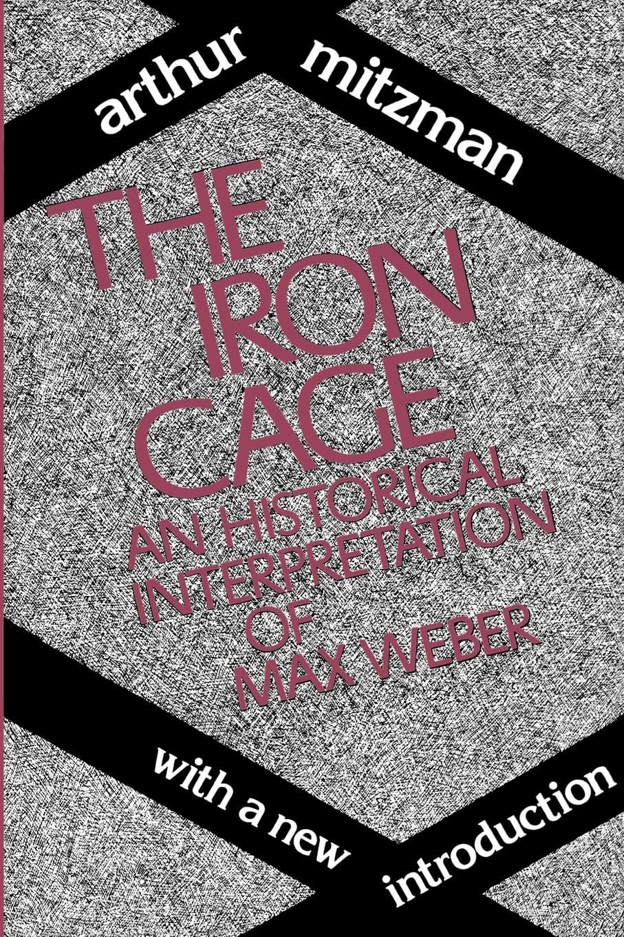 The Iron Cage: Max Weber's Historical Interpretation & Analysis - Essential Reading for Sociology & Political Science Students
