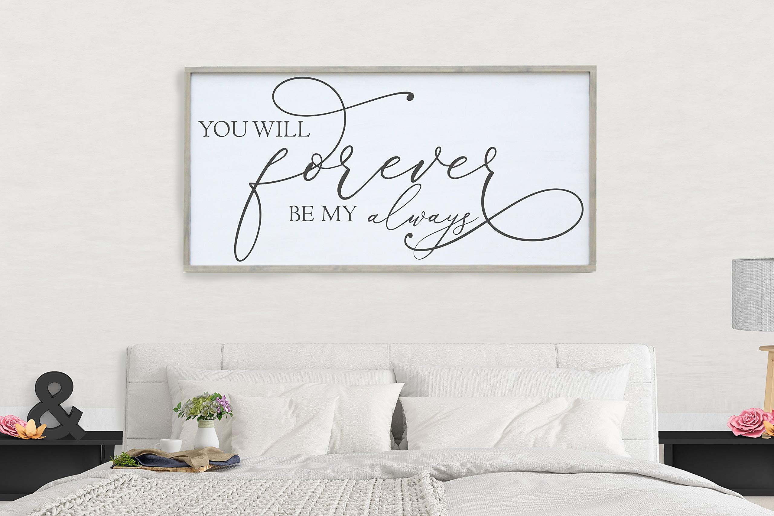 You Will Forever Be My Always Sign - Rustic Farmhouse Wall Art for Bedroom Decor, Wedding Gift & Over The Bed Love Sign - Perfect for Couples' Bedroom, Wedding Anniversary Gift & Farmhouse Home Decor