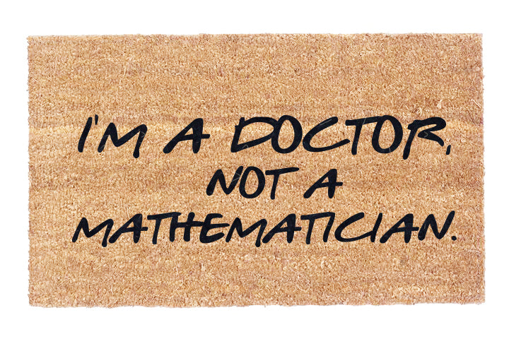 I'm A Doctor, Not A Mathematician