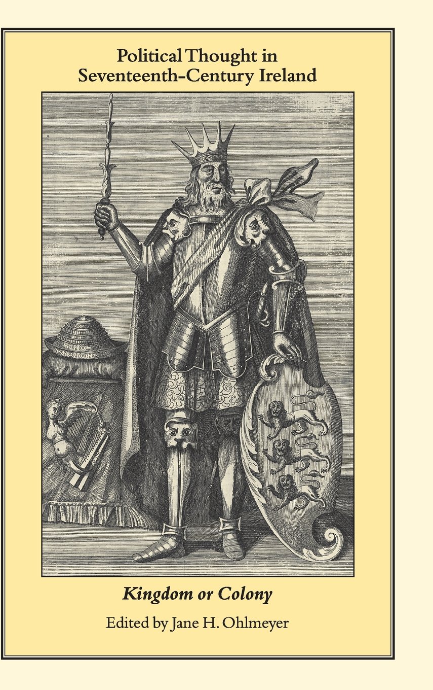 Political Thought in 17th Century Ireland: Kingdom or Colony - Historical Analysis for Students & Researchers | Study Irish History & Colonialism