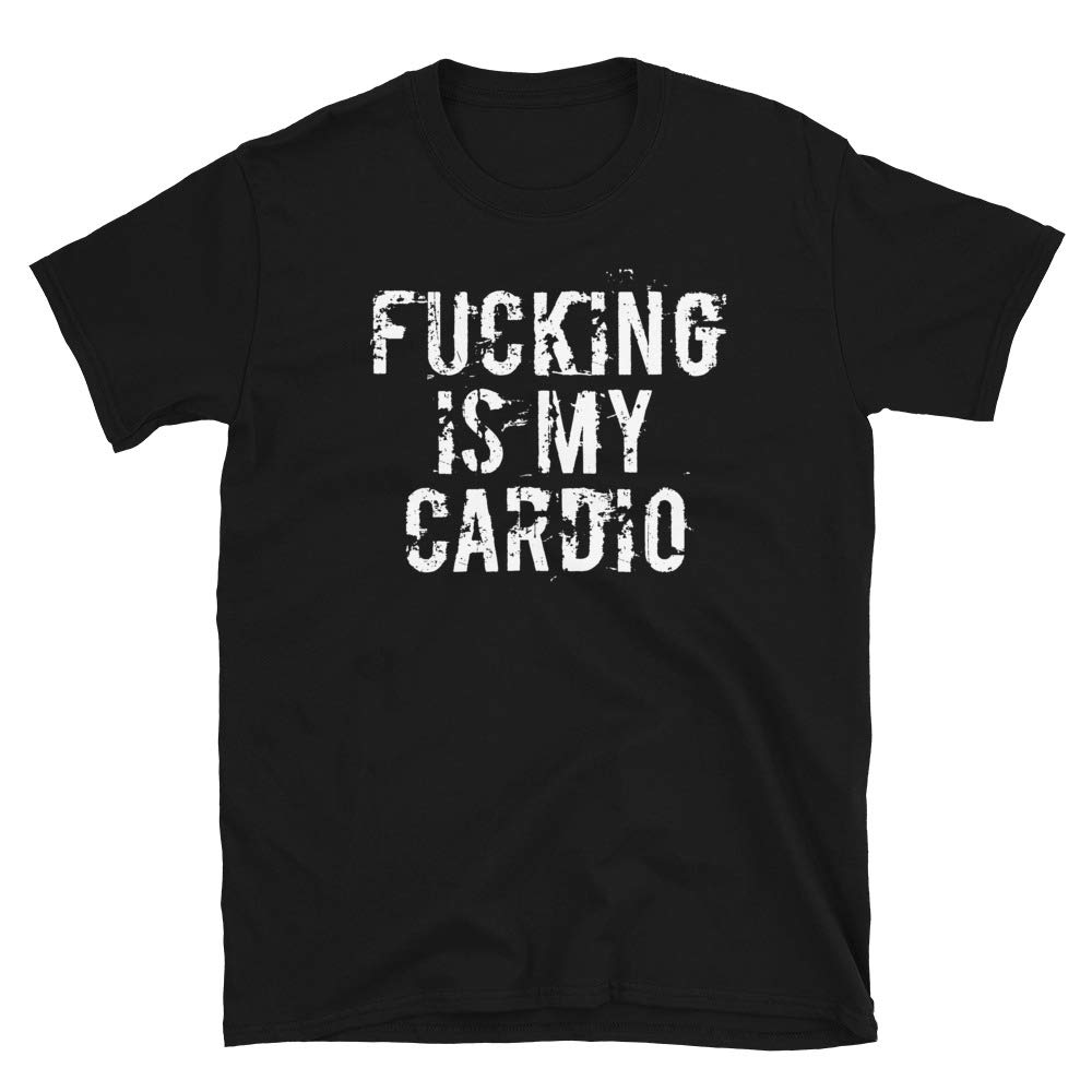 Funny 'Fucking is My Cardio' Sarcastic T-Shirt for Men & Women | Unisex Fit Sex Lover Gift | Perfect for Date Night, Gym & Casual Wear