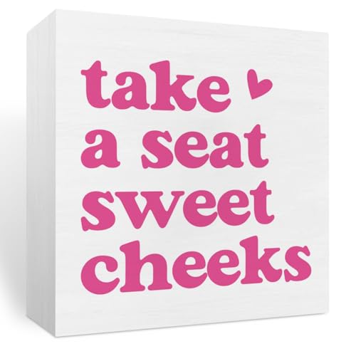 take a seat Sweet cheeks.