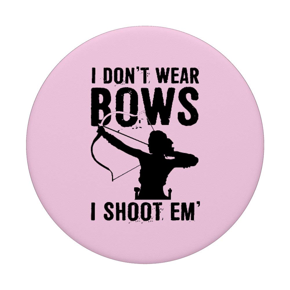 I Don't Wear Bows I Shoot Em
