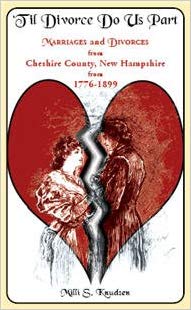 Til Divorce Do Us Part: Historical Records of Marriages & Divorces in Cheshire County, NH (1776-1899) | Genealogy Research & Family History Documentation