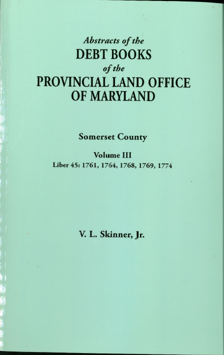 Abstracts of the Debt Books of the Provincial Land Office of Maryland, Somerset County, Volume III | Historical Land Records for Genealogy Research & Property History