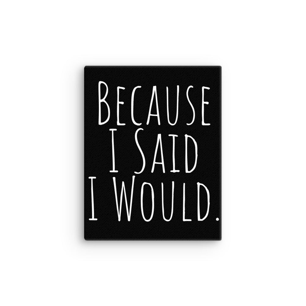Because I Said I Would Canvas - Motivational & Accountability Wall Art for Office, Home Decor & Inspirational Gifts