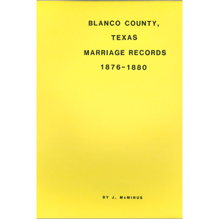 Blanco County Texas Marriage Records 1876-1880 | Genealogy Research & Family History Documents for Ancestry Searches