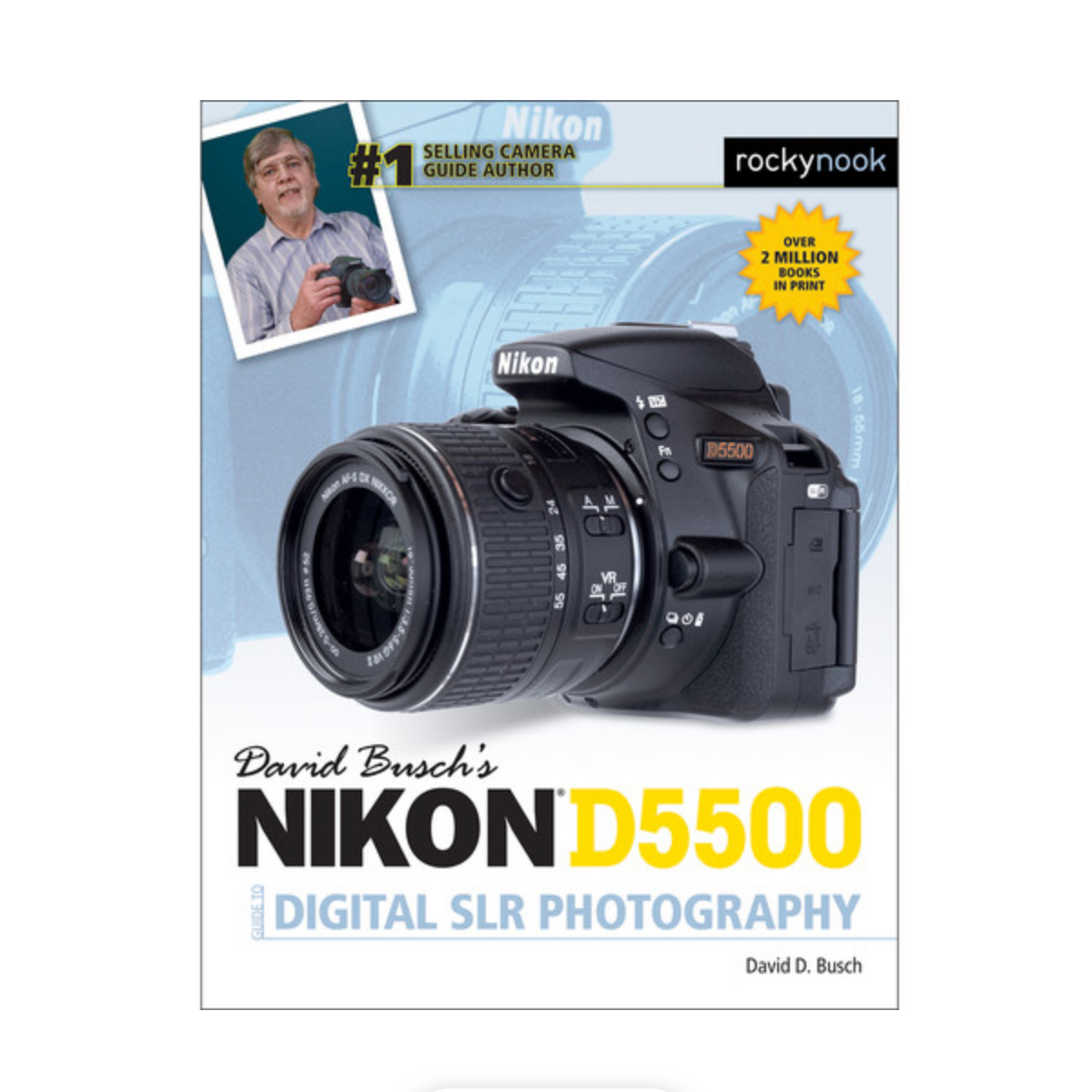 David Busch's Nikon D5500 Guide to Digital Photography - Best DSLR Camera Manual for Beginners & Professionals - Perfect for Travel, Portrait & Landscape Photography