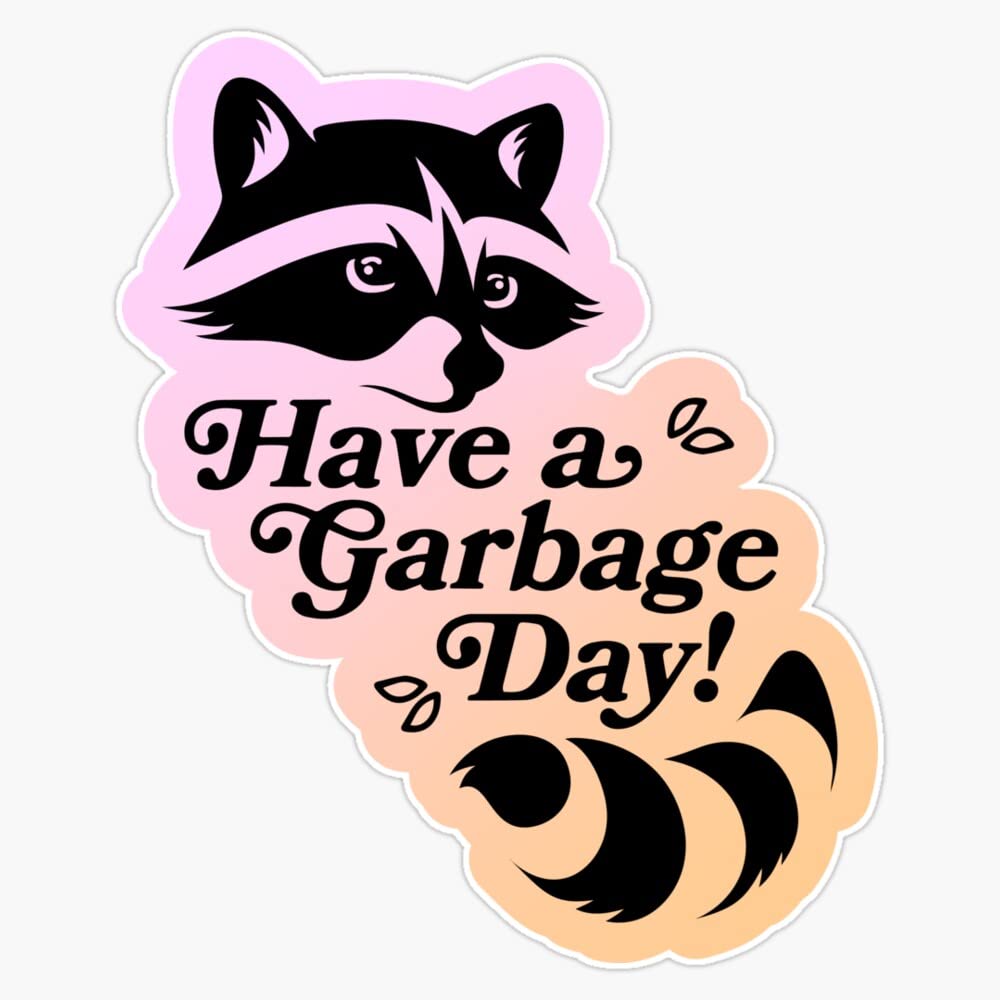 Have a Garbage Day Vinyl Bumper Sticker - 5 Inch Waterproof Decal for Cars, Laptops, Windows | Durable 6 Mil Thick Outdoor & Indoor Use