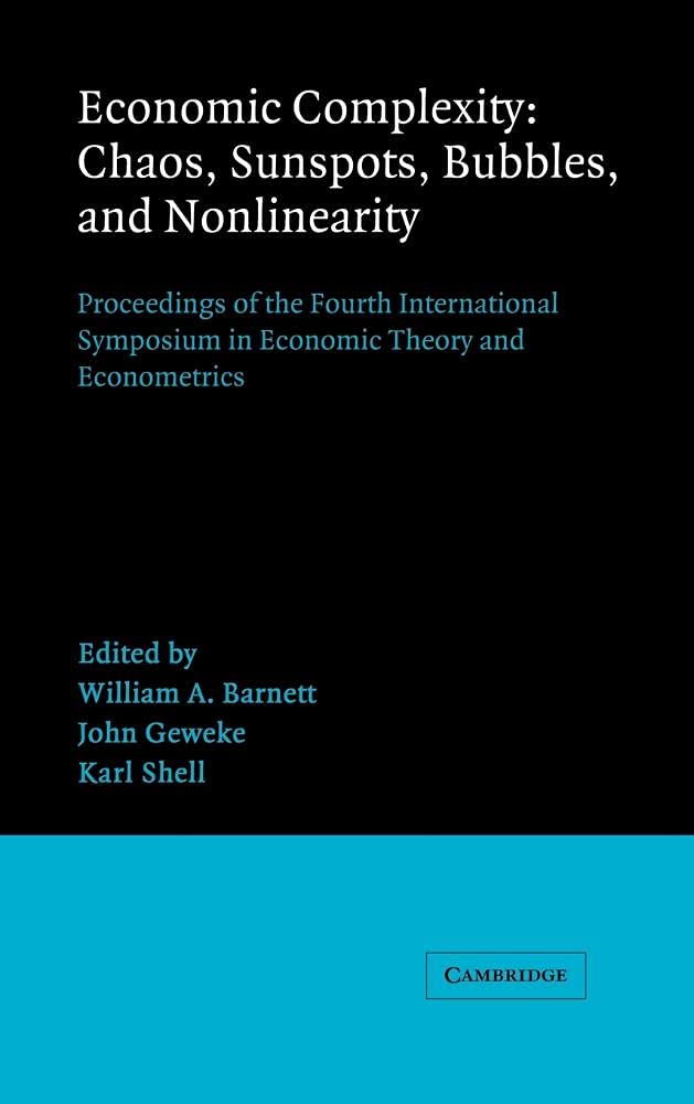 Economic Complexity: Chaos, Sunspots, Bubbles, and Nonlinearity - Proceedings of the 4th International Symposium in Economic Theory and Econometrics (Series No.4) | Academic Research & Economic Policy Analysis