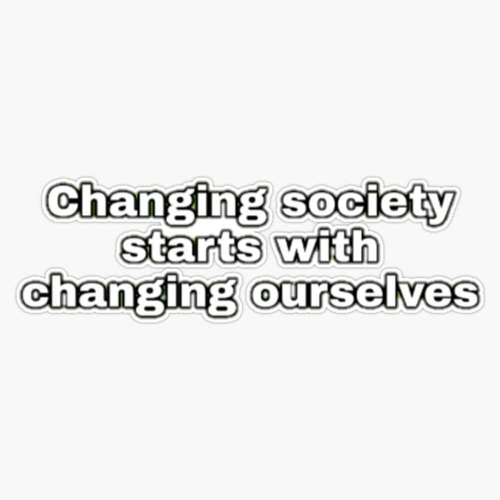 2020 Changing Society Starts With Changing Ourselves Vinyl Bumper Sticker - 5 Inch Car Decal for Social Awareness & Personal Growth - Perfect for Cars, Laptops, and Water Bottles