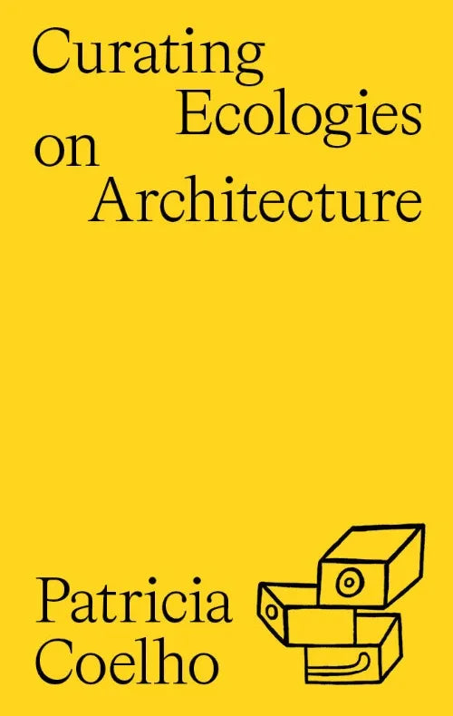 Curating Ecologies in Architecture: Sustainable Design Strategies by Patrícia Coelho | Eco-Friendly Building Solutions for Modern Homes & Urban Spaces