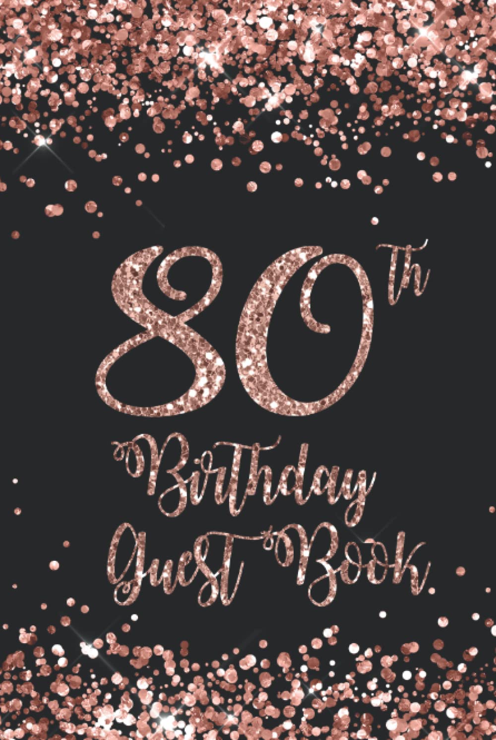 80th Birthday Guest Book - Rose Gold on Black Guest Book for 80th Birthday Party | Perfect for Milestone Celebrations, Anniversary Events & Retirement Parties