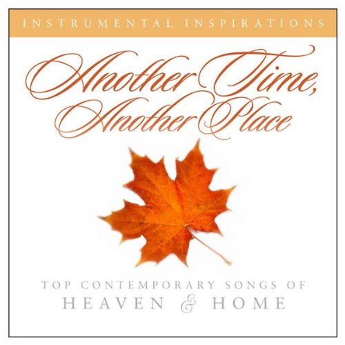 Another Time, Another Place: Heavenly & Home Songs - Perfect for Relaxation, Worship & Spiritual Comfort
