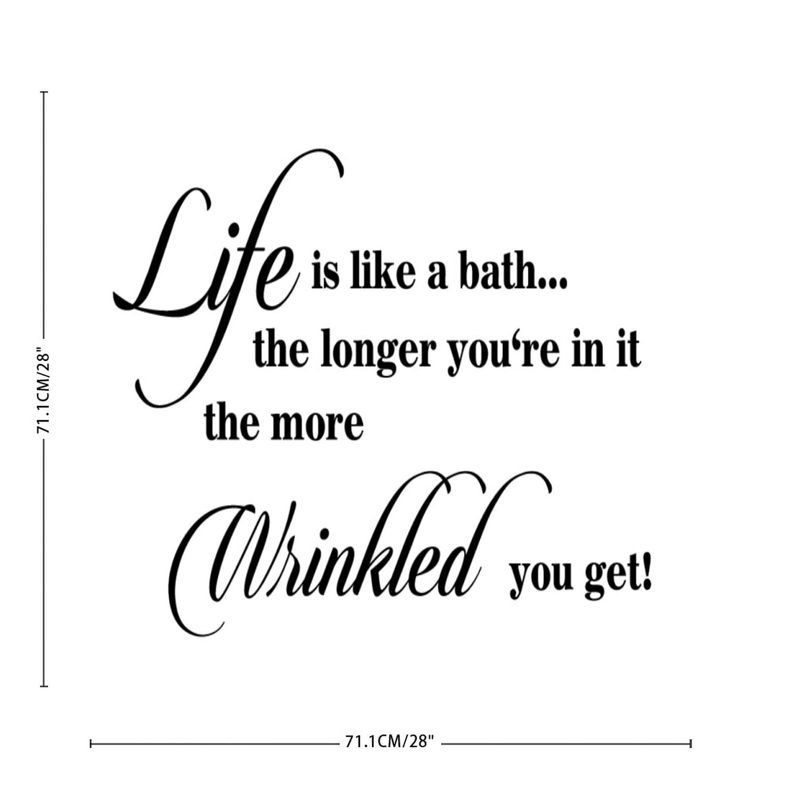Vinyl Wall Quotes Stickers - Life is Like A Bath The Longer You're in It The More Wrinkled You Get - Positive Motivational Wall Decals for Home Decor - Perfect for Living Room, Bedroom, Party, Sofa & Doors - Easy Peel & Stick Removable Wall Art
