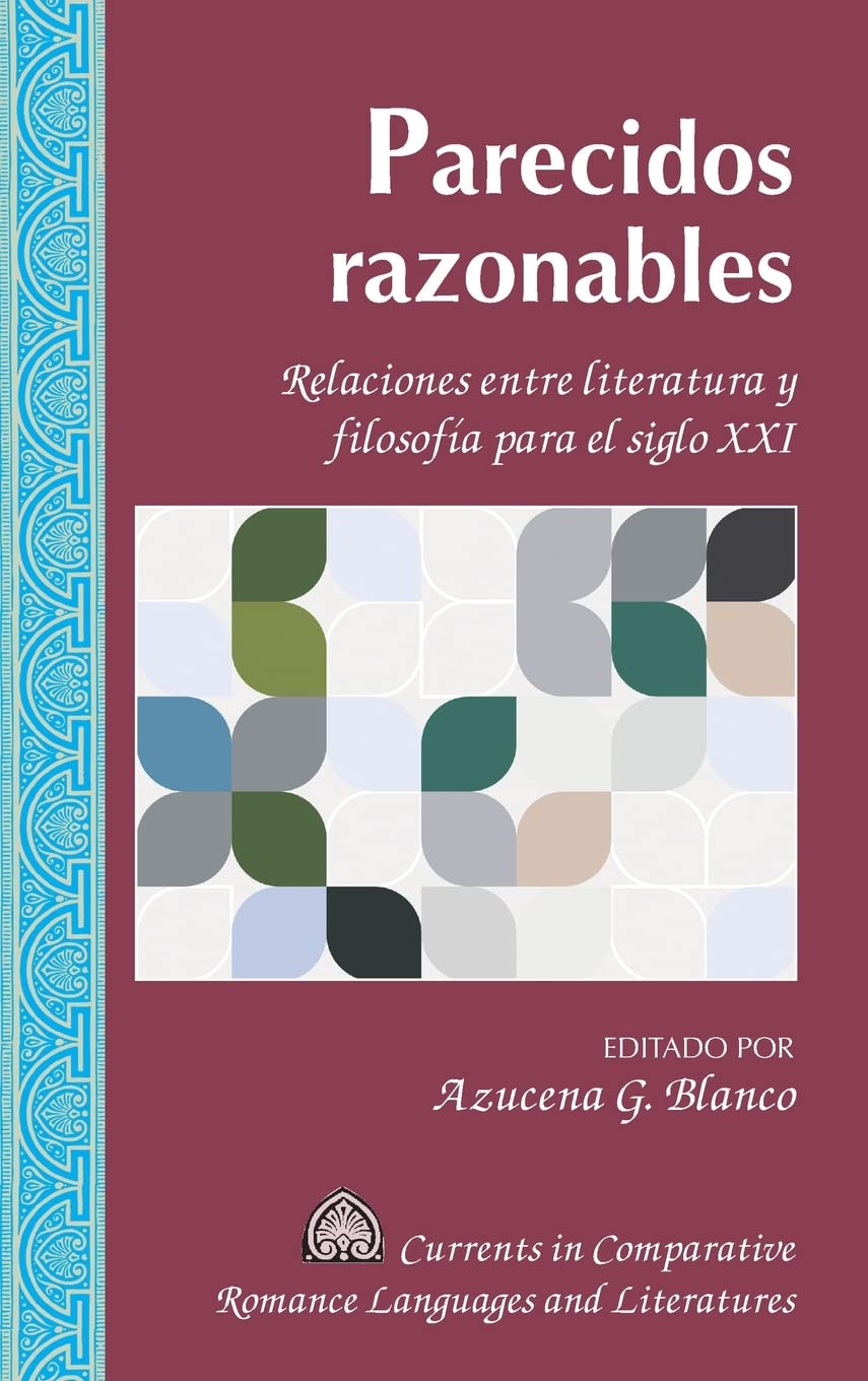 Reasonable Resemblances: Relationships Between Literature and Philosophy for the 21st Century (Currents in Comparative Romance Languages and Literatures, 257) - Spanish Edition - Perfect for Literature Students and Philosophy Enthusiasts
