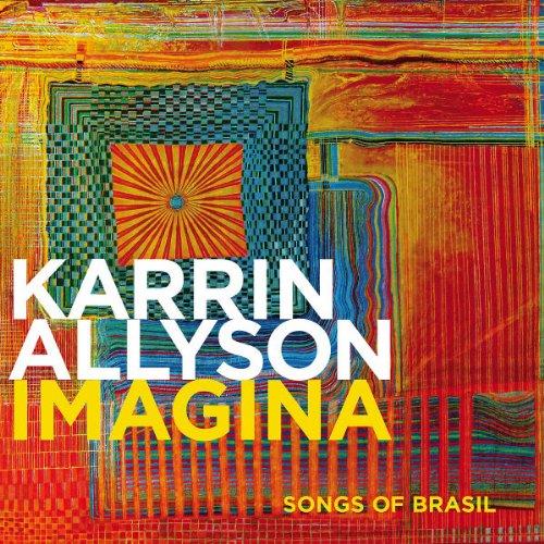 Allyson & Karrin - Imagina: Songs of Brasil - Authentic Brazilian Jazz Music Album for Relaxation, Dinner Parties & Romantic Evenings