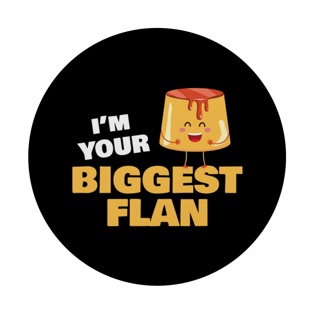I'm Your Biggest Flan Dessert Lover