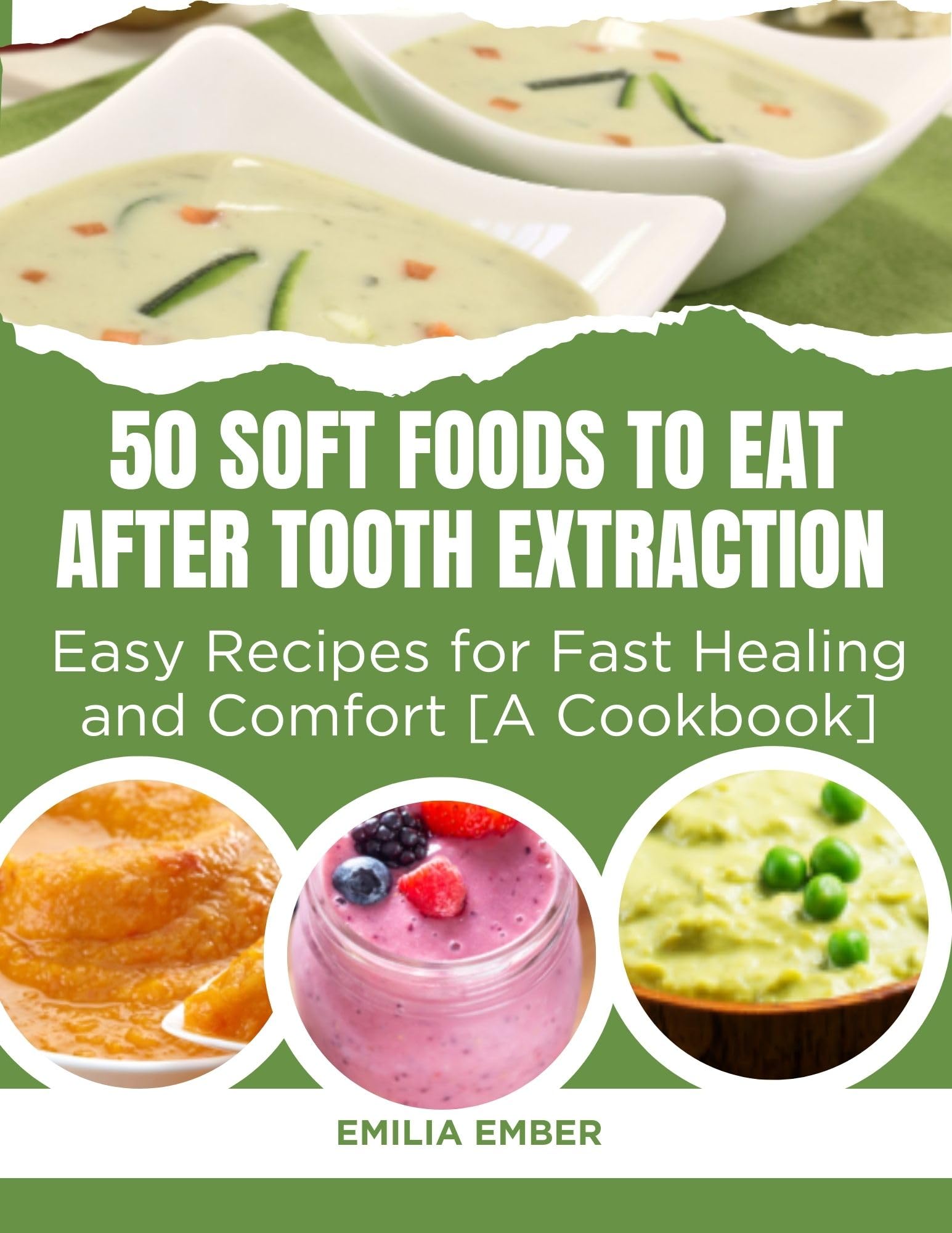 50 Soft Foods to Eat After Tooth Extraction: Easy Recipes for Fast Healing & Comfort | Post-Surgery Recovery Cookbook | Perfect for Dentist-Recommended Diets & Sensitive Mouths