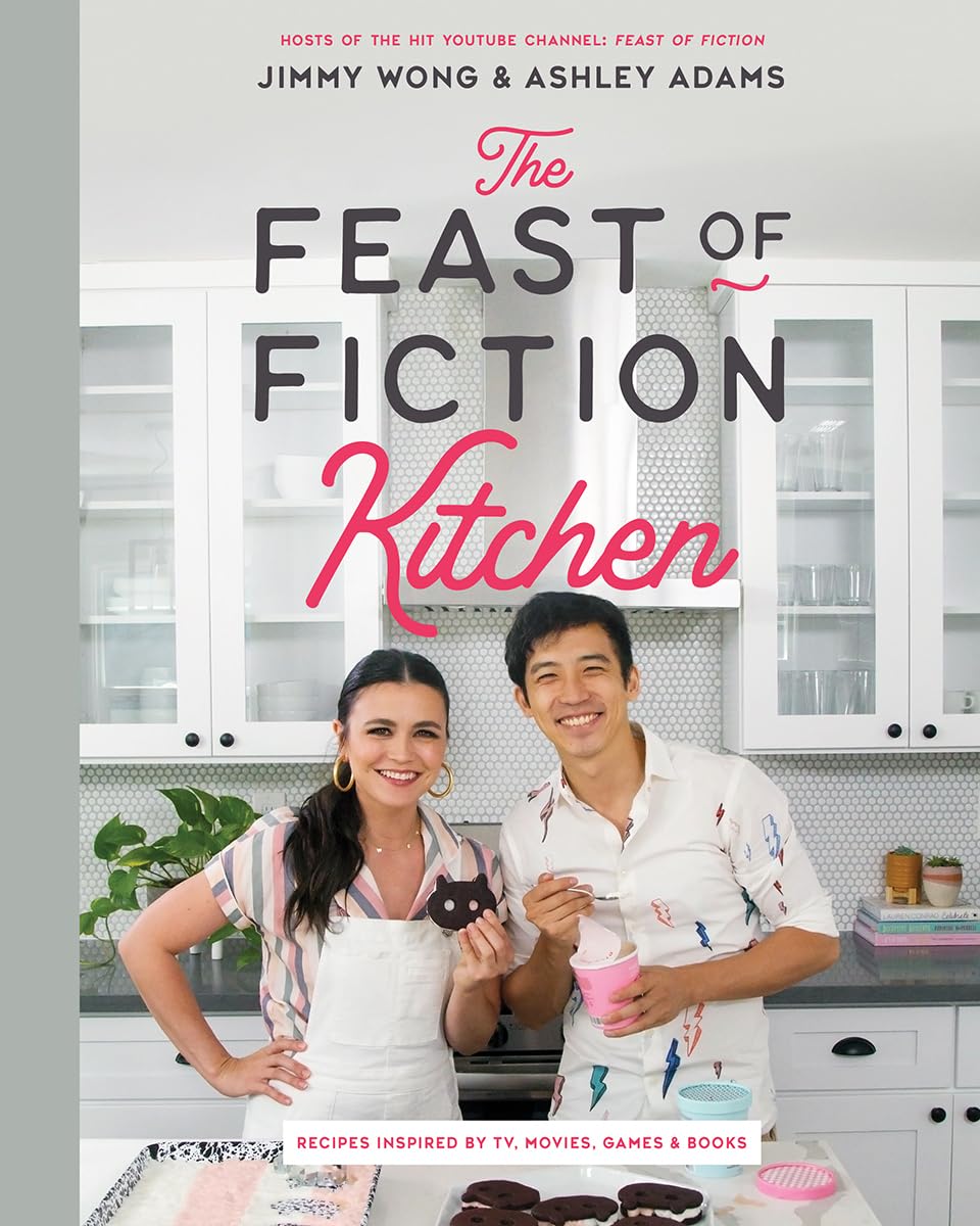 The Feast of Fiction Kitchen Cookbook: TV, Movies, Games & Books Inspired Recipes for Geeky Dinner Parties & Pop Culture Themed Events