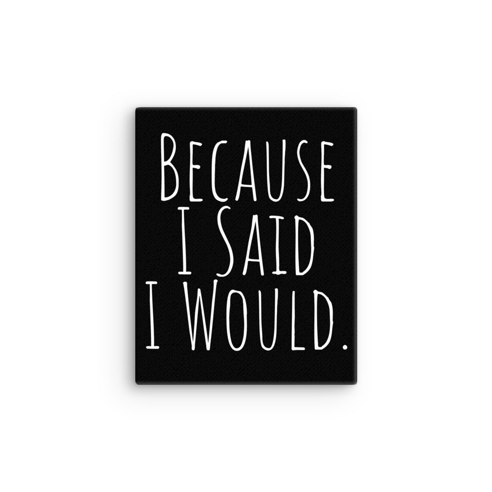 Because I Said I Would Canvas - Motivational & Accountability Wall Art for Office, Home Decor & Inspirational Gifts