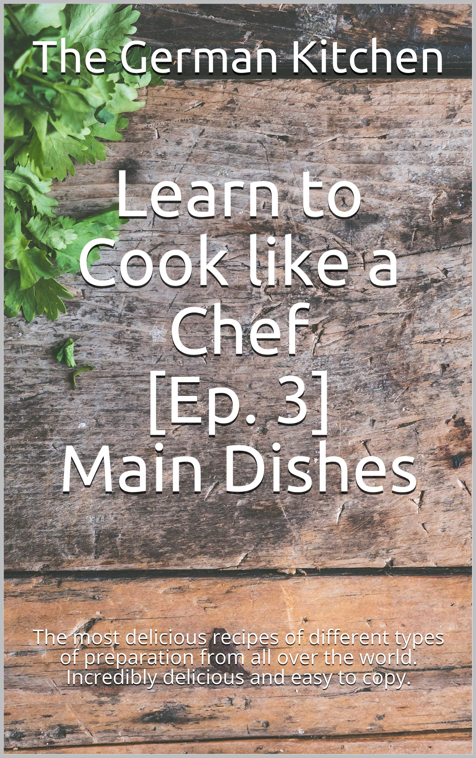 Chef's Main Dishes Recipes - Easy Global Cuisine for Home Cooking
