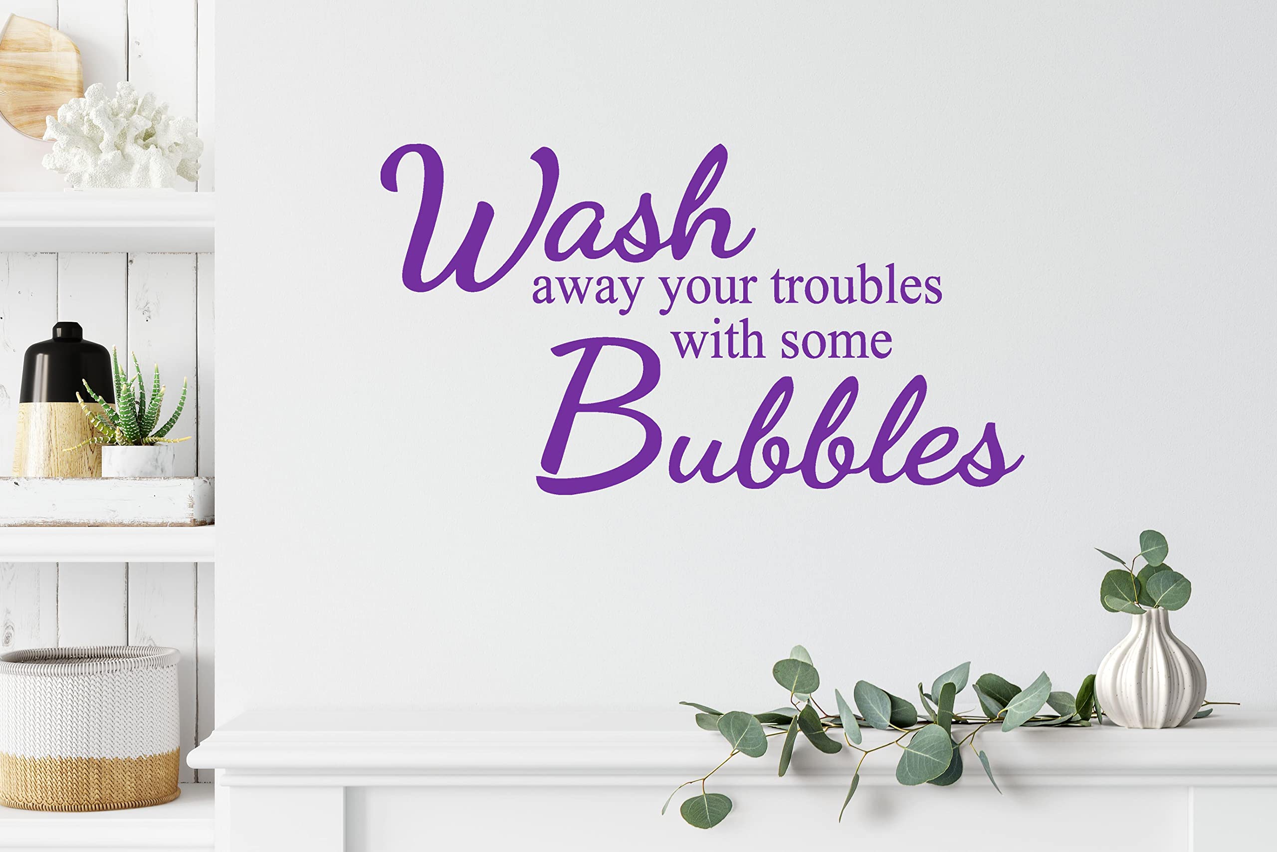 Wall Vinyl Decal - Bathroom Decor with 'Wash Away Your Troubles with Some Bubbles' Quote - Perfect for Shower, Spa, and Relaxation Areas