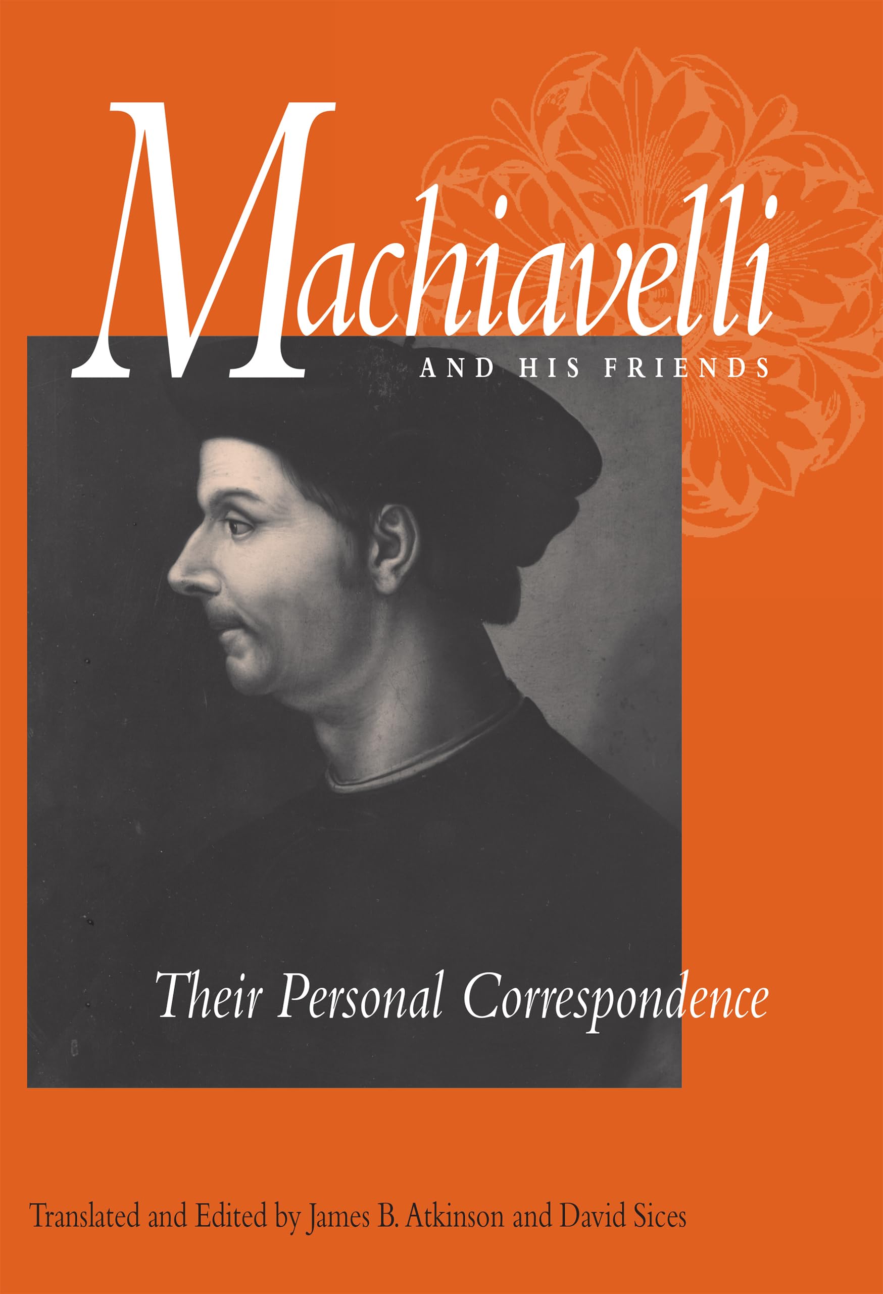 Machiavelli and His Friends: Personal Correspondence Letters - Historical Insights on Renaissance Politics & Relationships - Perfect for History Enthusiasts & Political Science Students