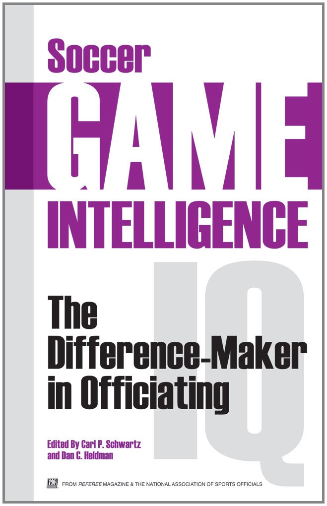 Soccer Game Intelligence: The Difference-Maker in Officiating by Carl P. Schwartz & Dan C. Heldman (2011) - Perfect Paperback | Referee Training, Soccer Coaching Guide, Sports Officiating Book