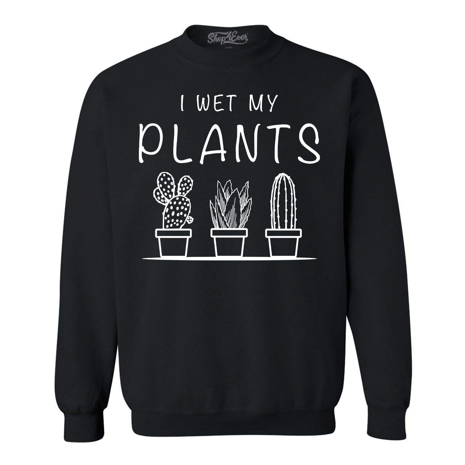 Shop4Ever I Wet My Plants Funny Plant Lover Crewneck Sweatshirt - Cute Gardening & Plant Enthusiast Gift for Women & Men