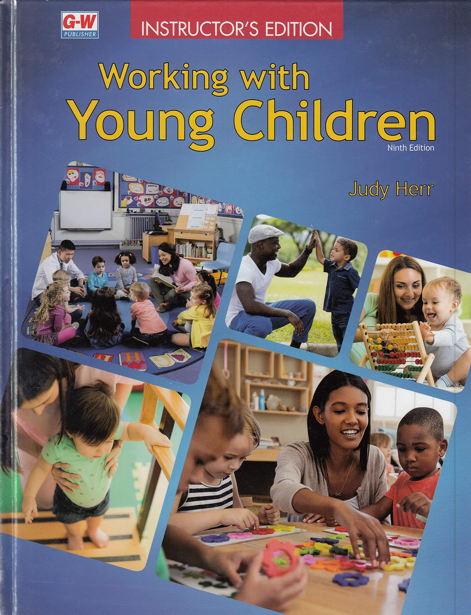 G-W Working with Young Children (Ninth Edition) Teacher's Edition - Early Childhood Education Textbook for Preschool & Kindergarten Teachers | Perfect for Classroom Instruction & Lesson Planning