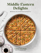 Middle Eastern Delights: 60 Unique & Delicious Arabic Sweets & Desserts to Try by Lamees Attar Bashi - Perfect for Holidays, Gifts & Cultural Celebrations