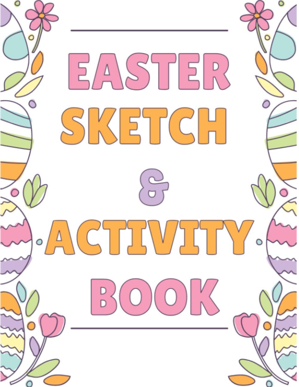 Easter Sketch & Activity Book for Kids Ages 5-11 - Fun Holiday Coloring Pages, Mazes & Games - Perfect for Easter Baskets, Travel & Classroom Activities