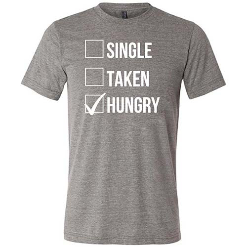 Single Taken Hungry Shirt - Funny Unisex Graphic Tee for Men & Women | Perfect for Dating, Parties & Casual Wear