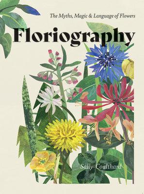 Floriography: The Myths, Magic & Language of Flowers - Discover the Secret Meanings of Flowers for Weddings, Gifts & Home Decor