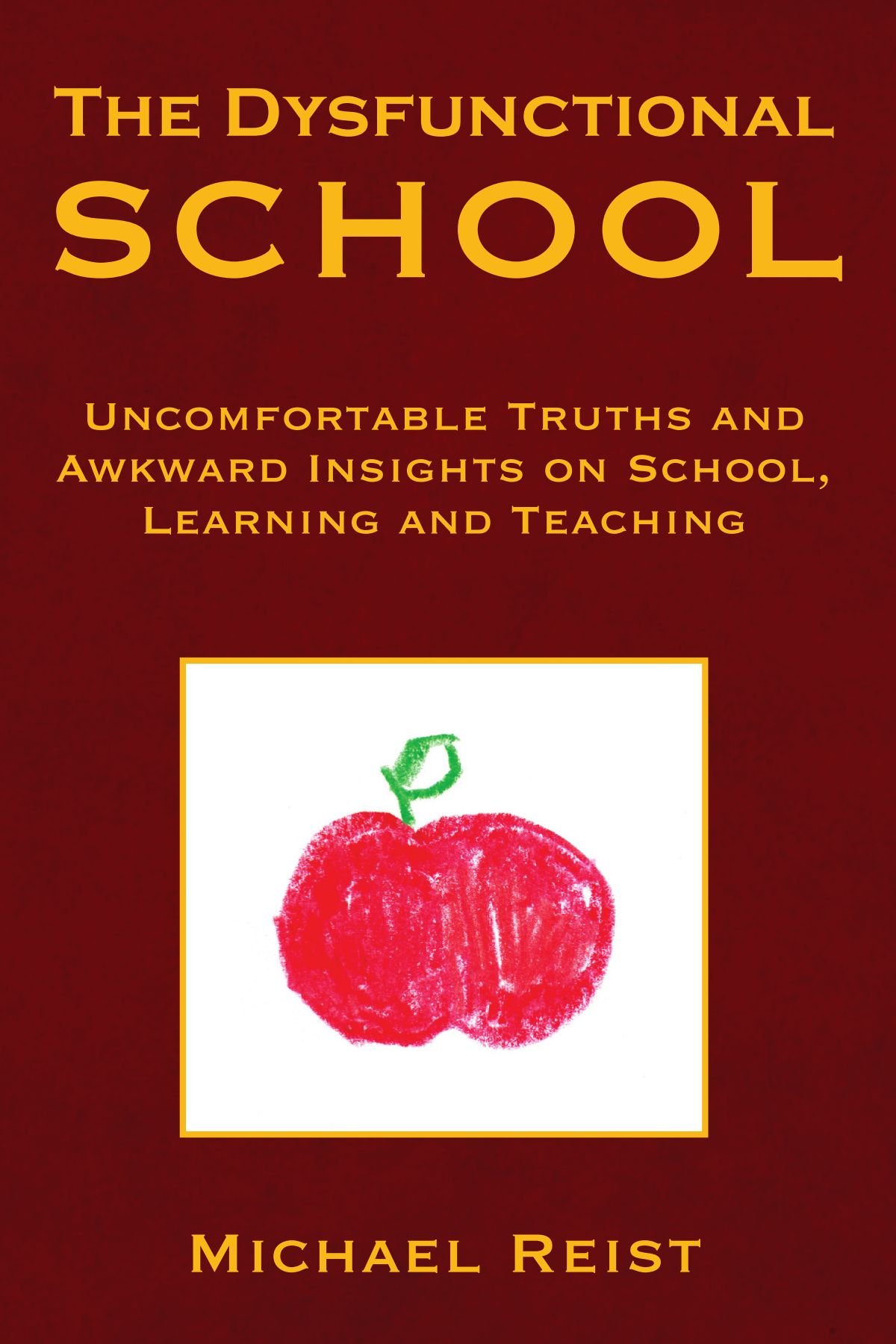The Dysfunctional School: Uncomfortable Truths About Education System, Learning Challenges & Teaching Methods | For Teachers, Parents & Education Reformers