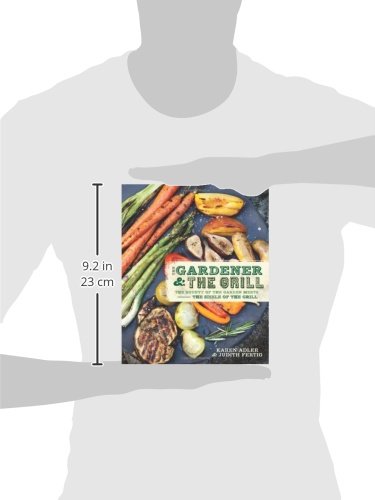 The Gardener & the Grill: Garden Fresh Recipes for Outdoor Grilling – Perfect for Backyard BBQs, Camping, and Summer Cookouts