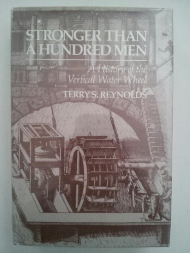 Stronger Than a Hundred Men: The History of Vertical Water Wheels - Johns Hopkins Studies in Technology | Perfect for Historians, Engineers & Renewable Energy Researchers