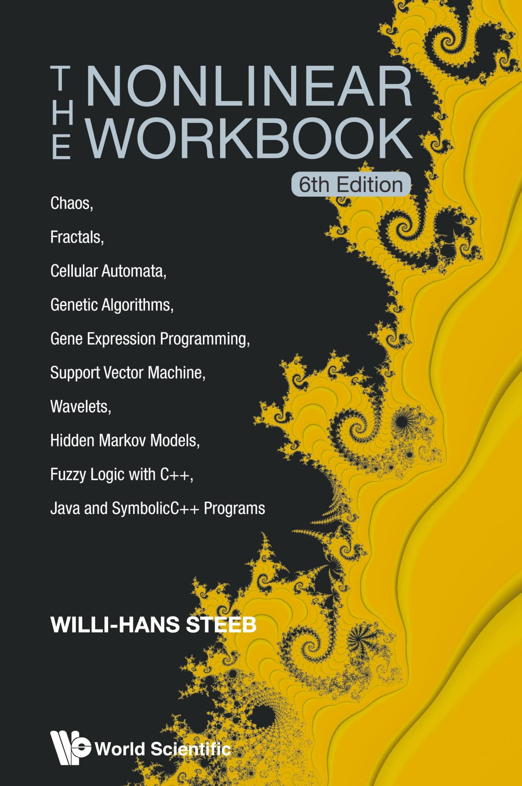 The Nonlinear Workbook: Chaos, Fractals, Cellular Automata, Genetic Algorithms & Advanced Computing (6th Edition) - Perfect for Researchers, Data Scientists & Java/C++ Programmers