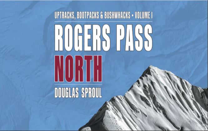 Rogers Pass North Ski Guidebook: Uptracks, Bootpacks & Bushwhacks Vol 1 - Best Backcountry Skiing Routes & Mountain Adventures in British Columbia for Winter Sports Enthusiasts