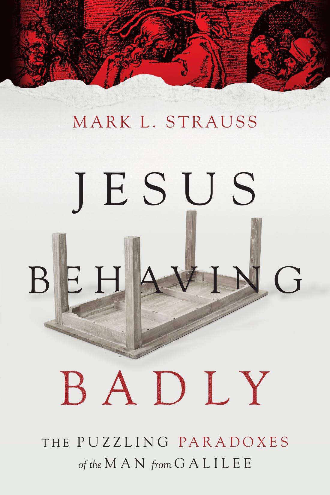 Jesus Behaving Badly: Exploring the Puzzling Paradoxes of the Man from Galilee - Christian Books for Bible Study & Spiritual Growth