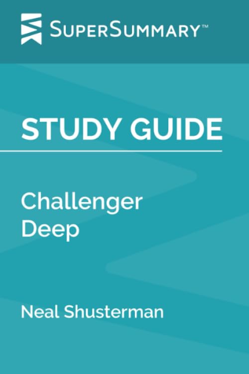 Challenger Deep by Neal Shusterman Study Guide - Comprehensive Summary & Analysis | Perfect for Book Clubs, Students & Literature Lovers